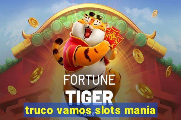 truco vamos slots mania